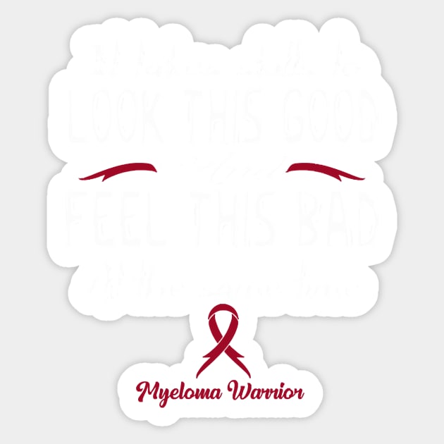 Myeloma Awareness Look This Good And Feel This Bad Burgundy Ribbon In This Family No One Fights Alon Sticker by Mayla90